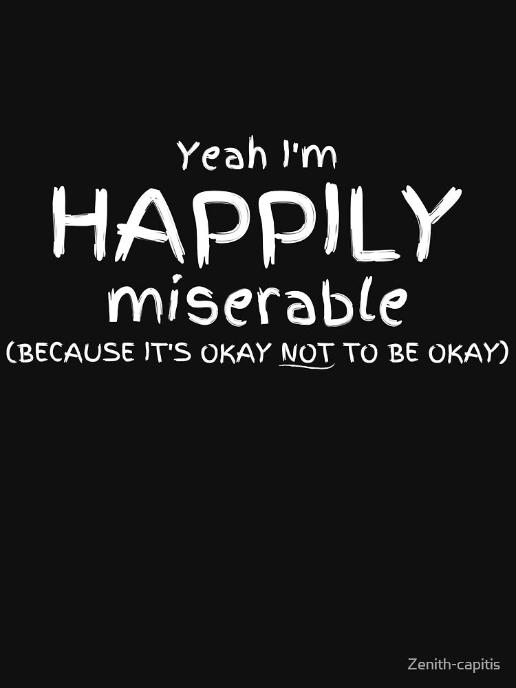 Happily Miserable by Zenith-capitis T-Shirts, Hoodie, Sweatshirt | BlankRebels.com (Image 3)