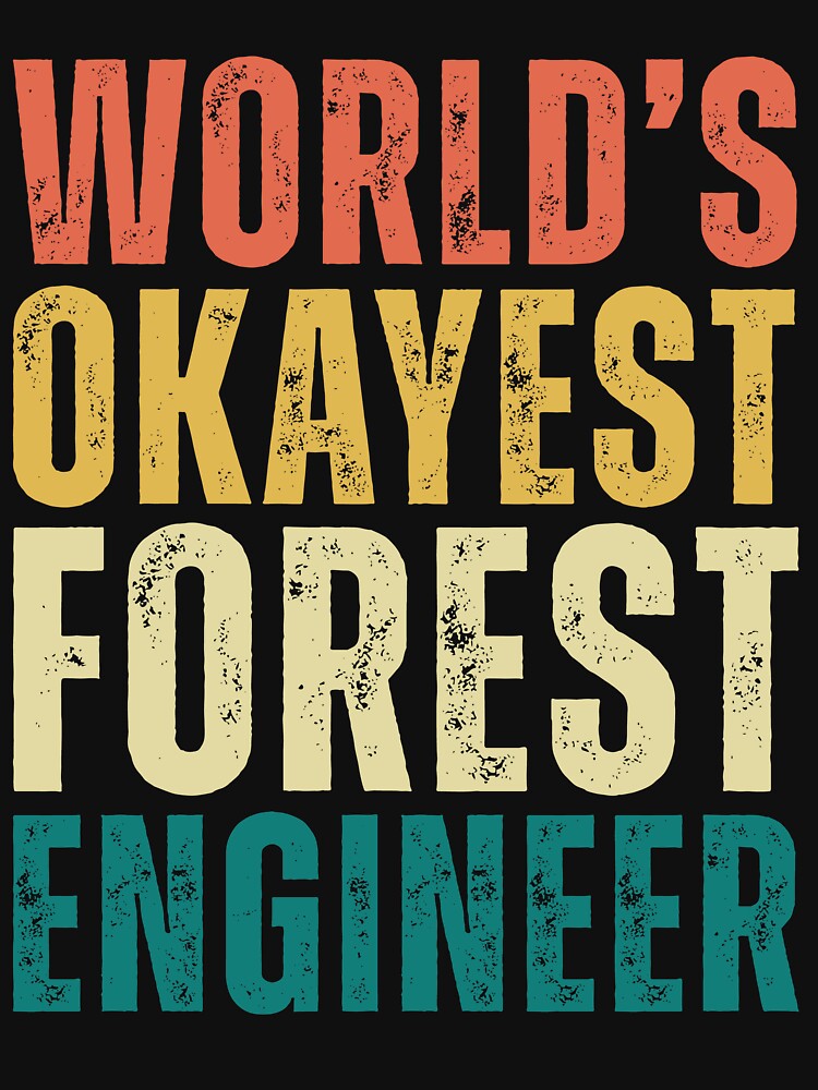 World's Okayest Forest Engineer by kamrankhan T-Shirts, Hoodie, Sweatshirt | BlankRebels.com (Image 3)