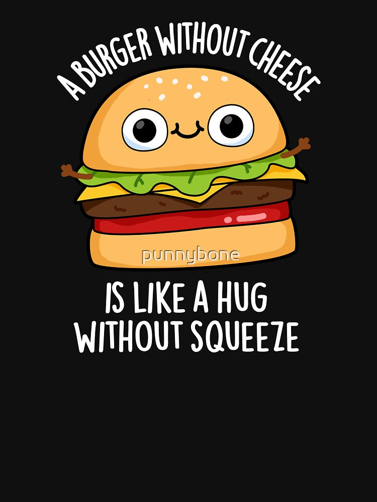 A Burger Without Cheese Like A Hug Without Squeeze Pun (Dark BG) by punnybone T-Shirts, Hoodie, Sweatshirt (Image 3)