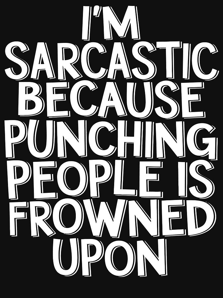 I'm Sarcastic Because Punching People Is Frowned Upon by Angry Swan Designs