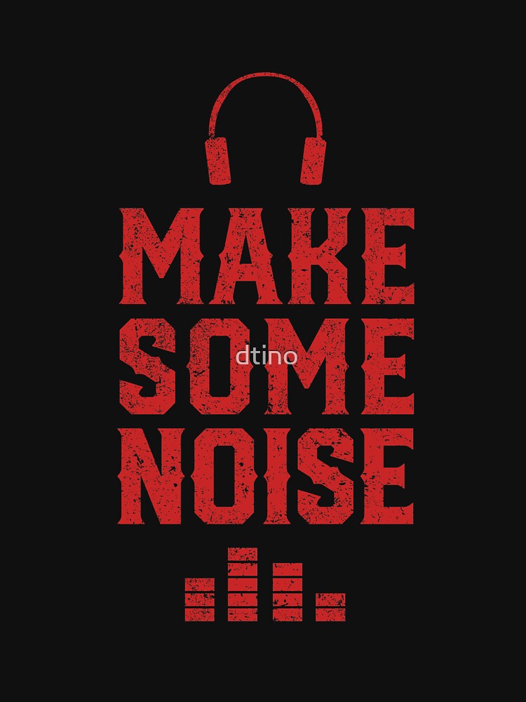 Make some noise by dtino T-Shirts, Hoodie, Sweatshirt | BlankRebels.com (Image 3)