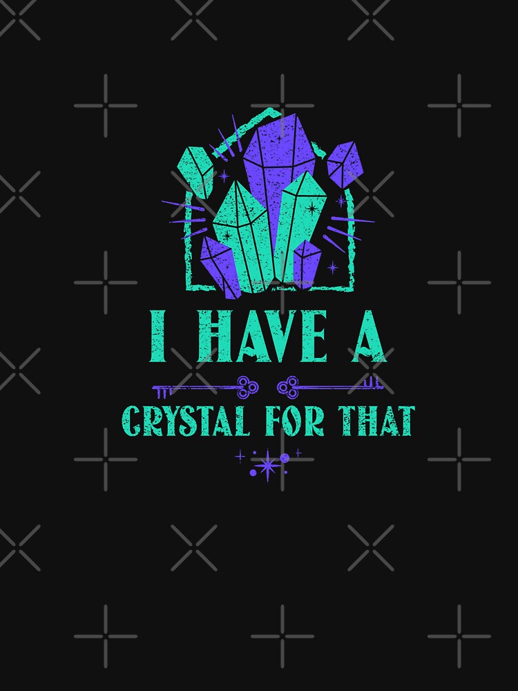 I Have A Crystal For That by art-fox T-Shirts, Hoodie, Sweatshirt | BlankRebels.com (Image 3)