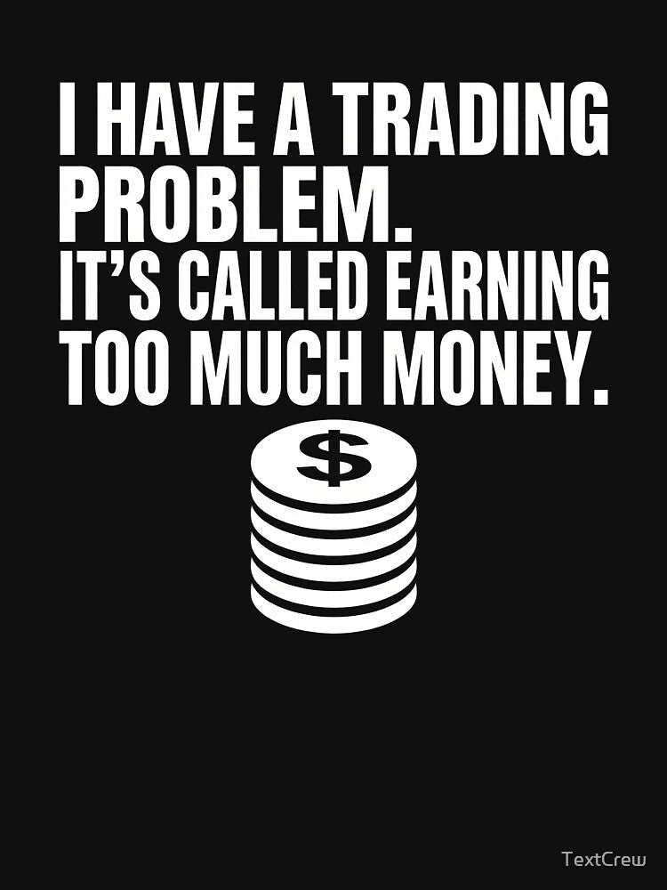 I Have A Trading Problem Too Much Money - Funny Trader Flex by TextCrew T-Shirts, Hoodie, Sweatshirt (Image 3)