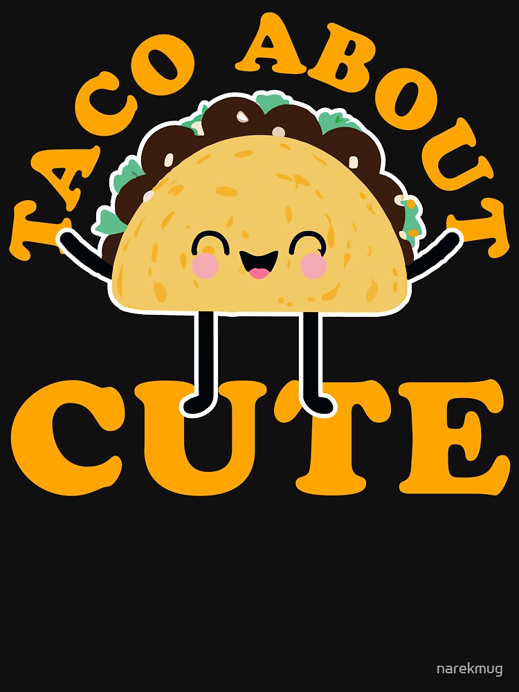 Taco About Cute Taco Lover Gift by narekmug T-Shirts, Hoodie, Sweatshirt | BlankRebels.com (Image 3)