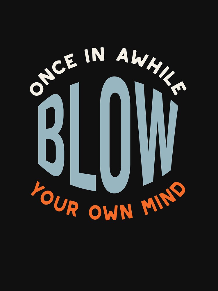 Fitness Saying Once in Awhile Blow Your Own Mind by whyitsme T-Shirts, Hoodie, Sweatshirt | BlankRebels.com (Image 3)