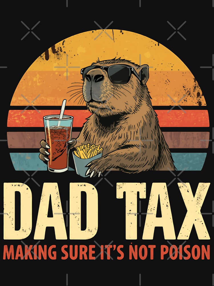 Dad Tax Making Sure It's Not Poison Capybara Father Humor Gift by HumansStuck12