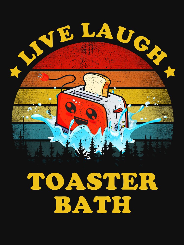 Live Laugh Toaster Bath Funny Inspirational Quote T-Shirts, Hoodie, Sweatshirt
