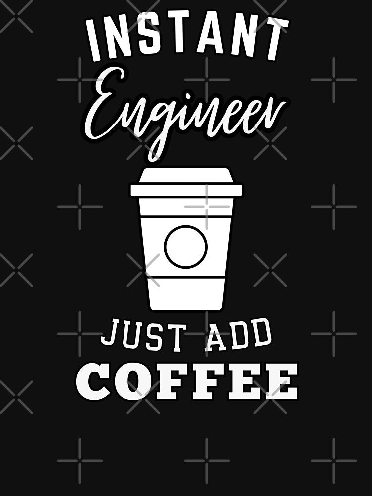 instant Engineer just add coffee by annoying-shirts Hoodie, Sweatshirt | BlankRebels.com (Image 3)