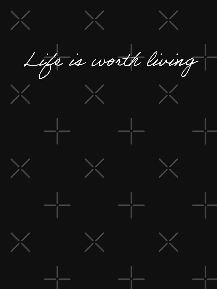 Life is worth living by sanartstudio T-Shirts, Hoodie, Sweatshirt | BlankRebels.com (Image 3)