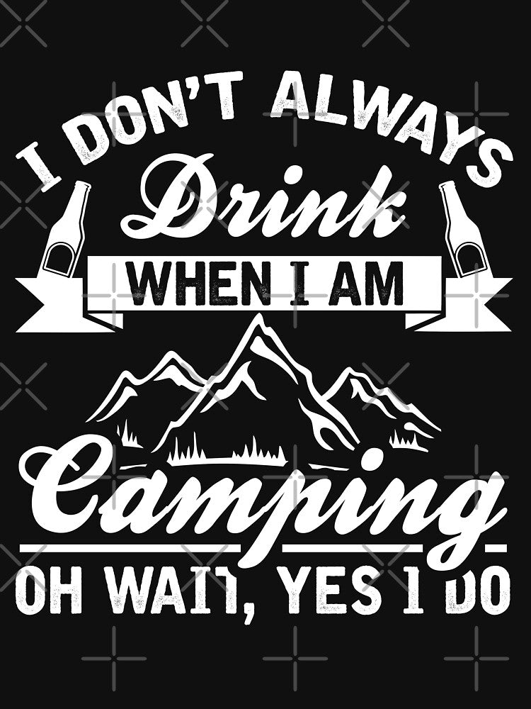 I Don't Always Drink When I Am Camping Oh Wait Yes I Do by VibrantGifts T-Shirts, Hoodie, Sweatshirt (Image 3)