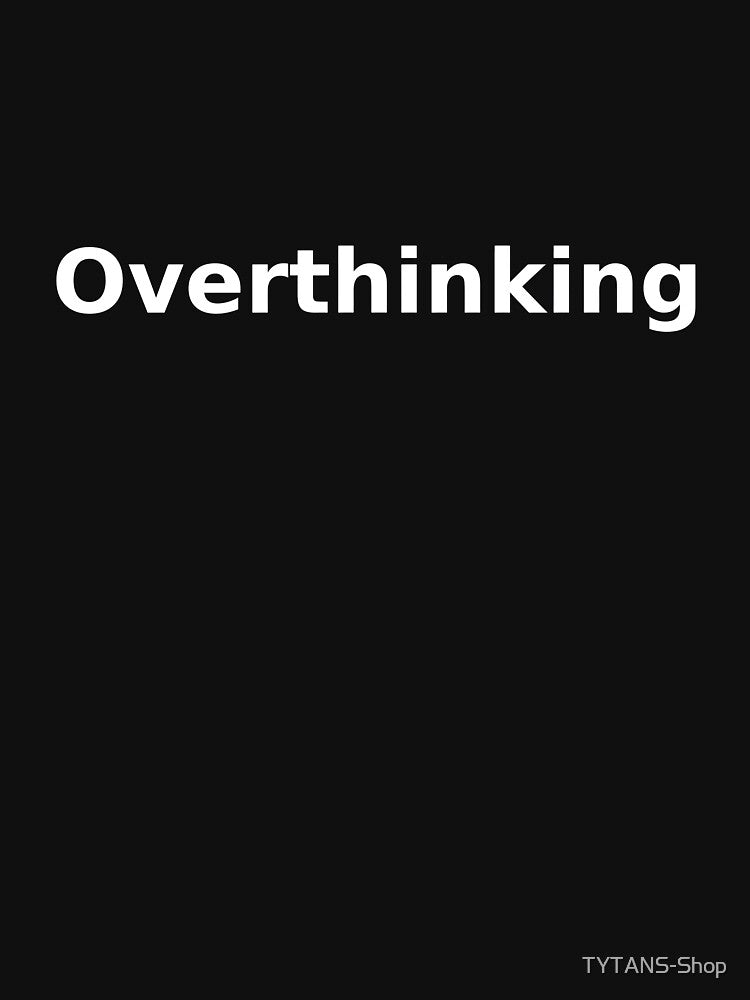Overthinking by TYTANS-Shop T-Shirts, Hoodie, Sweatshirt | BlankRebels.com (Image 3)