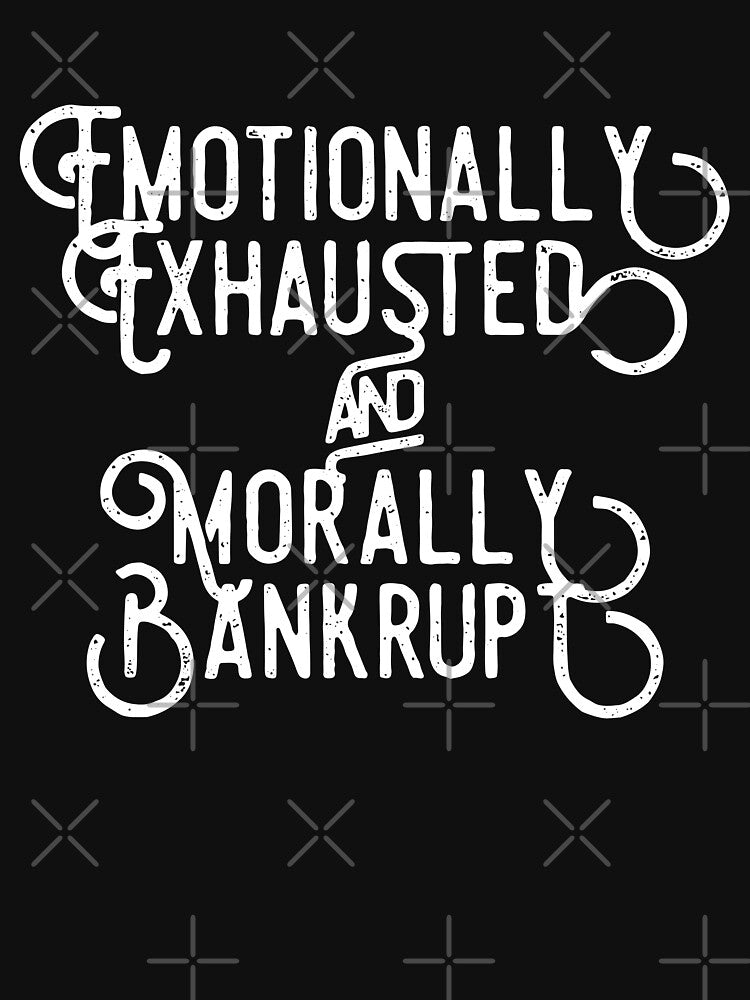 Emotionally Exhausted And Morally Bankrupt by InkGuy T-Shirts, Hoodie, Sweatshirt | BlankRebels.com (Image 3)