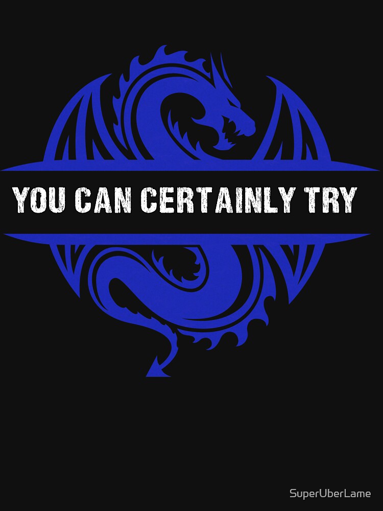You Can Certainly Try - Vintage Blue Dragon by SuperUberLame T-Shirts, Hoodie, Sweatshirt | BlankRebels.com (Image 3)