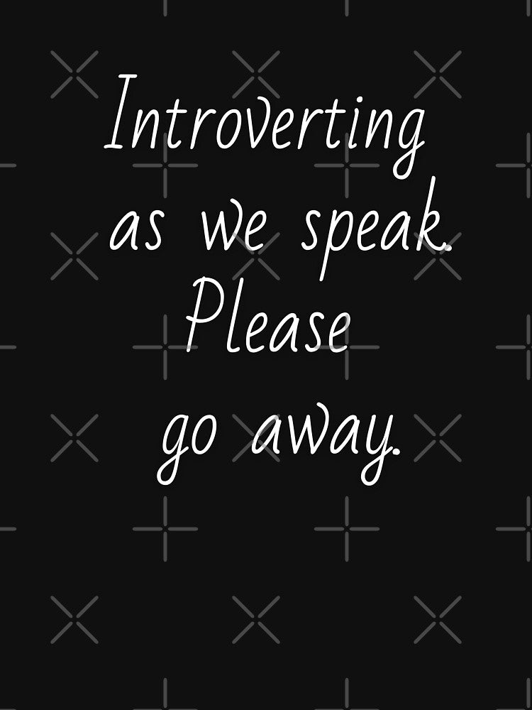 Introverting as we speak. Please go away. White letters. by AdiRemba T-Shirts, Hoodie, Sweatshirt | BlankRebels.com (Image 3)