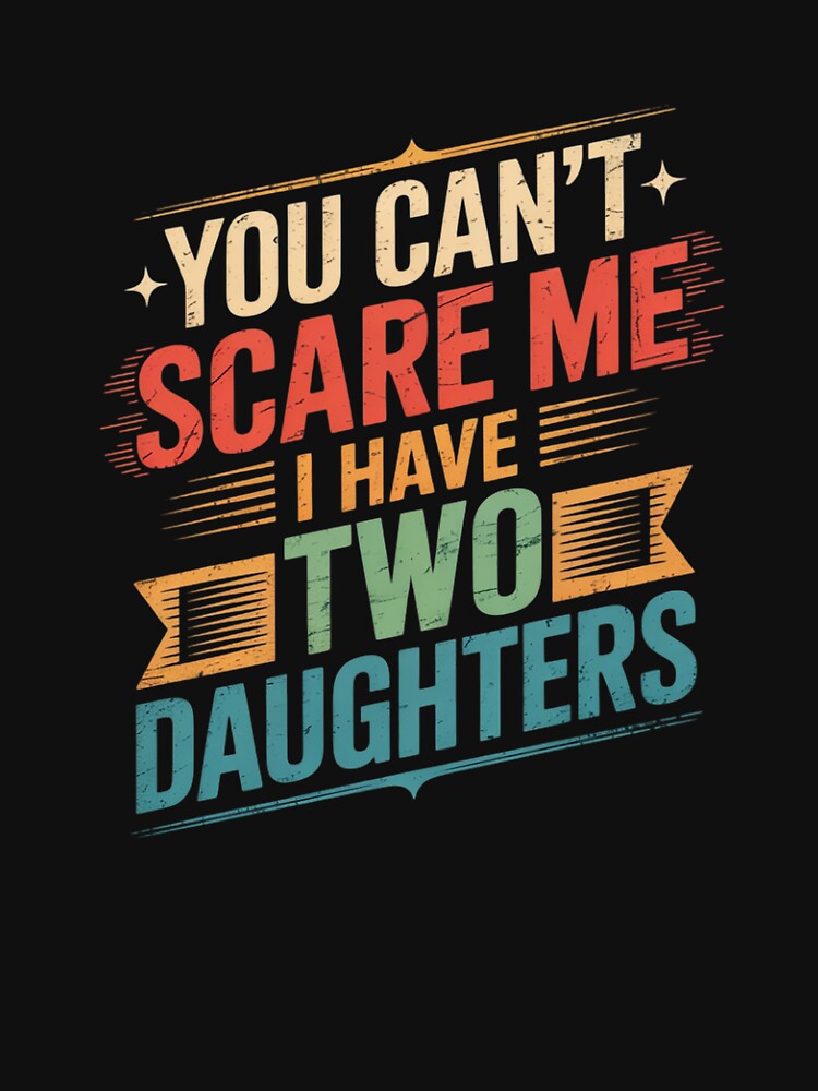 You Can't Scare Me I Have Two Daughters Father's Day by angolinnArt T-Shirts, Hoodie, Sweatshirt | BlankRebels.com (Image 3)