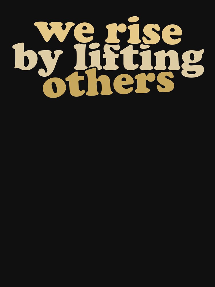 We Rise By Lifting Others by crenaviolena T-Shirts, Hoodie, Sweatshirt | BlankRebels.com (Image 3)