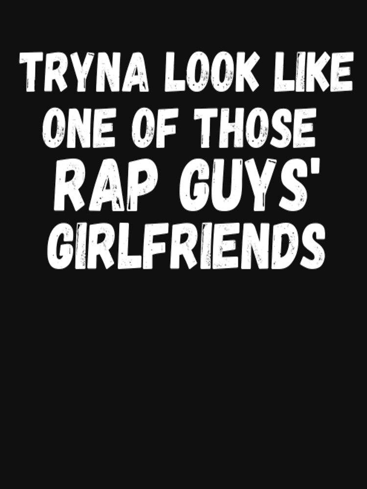 Trying to Look Like One of Those Rap Guys Girlfriends by CatMonkStudios T-Shirts, Hoodie, Sweatshirt (Image 3)