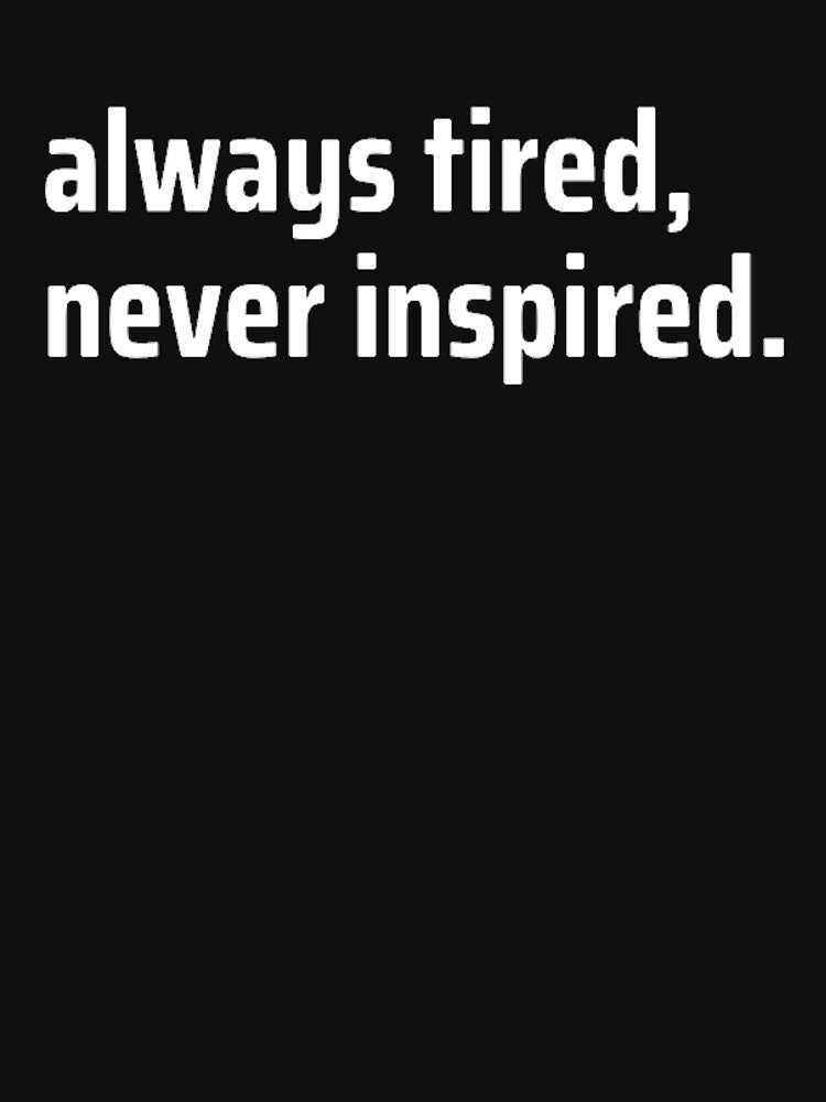 Always Tired, Never Inspired by TheUrbanStyle T-Shirts, Hoodie, Sweatshirt | BlankRebels.com (Image 3)