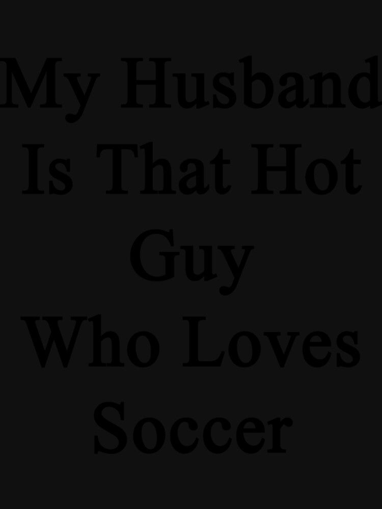 My Husband Is That Hot Guy Who Loves Soccer Sticker by monica45je