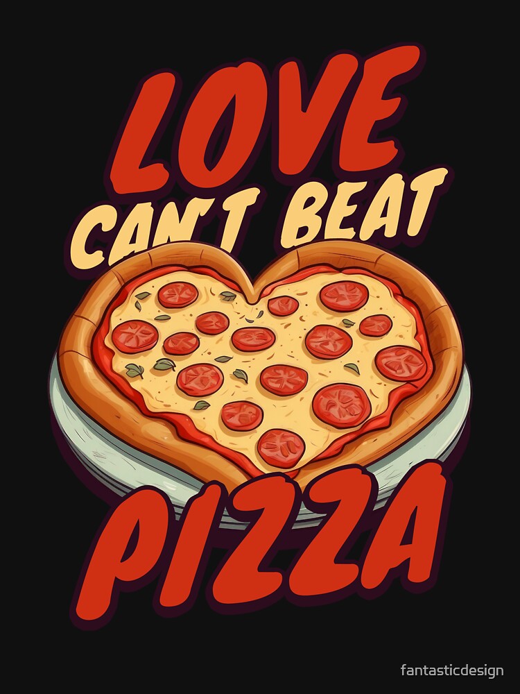 Funny Humor Pizza Lover Pizza Eater Love Can't Beat Pizza by fantasticdesign T-Shirts, Hoodie, Sweatshirt (Image 3)