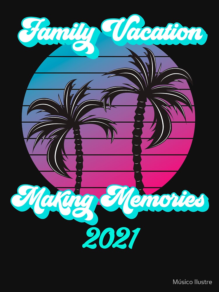 Family Vacation Making Memories 2021 by Músico Ilustre T-Shirts, Hoodie, Sweatshirt | BlankRebels.com (Image 3)