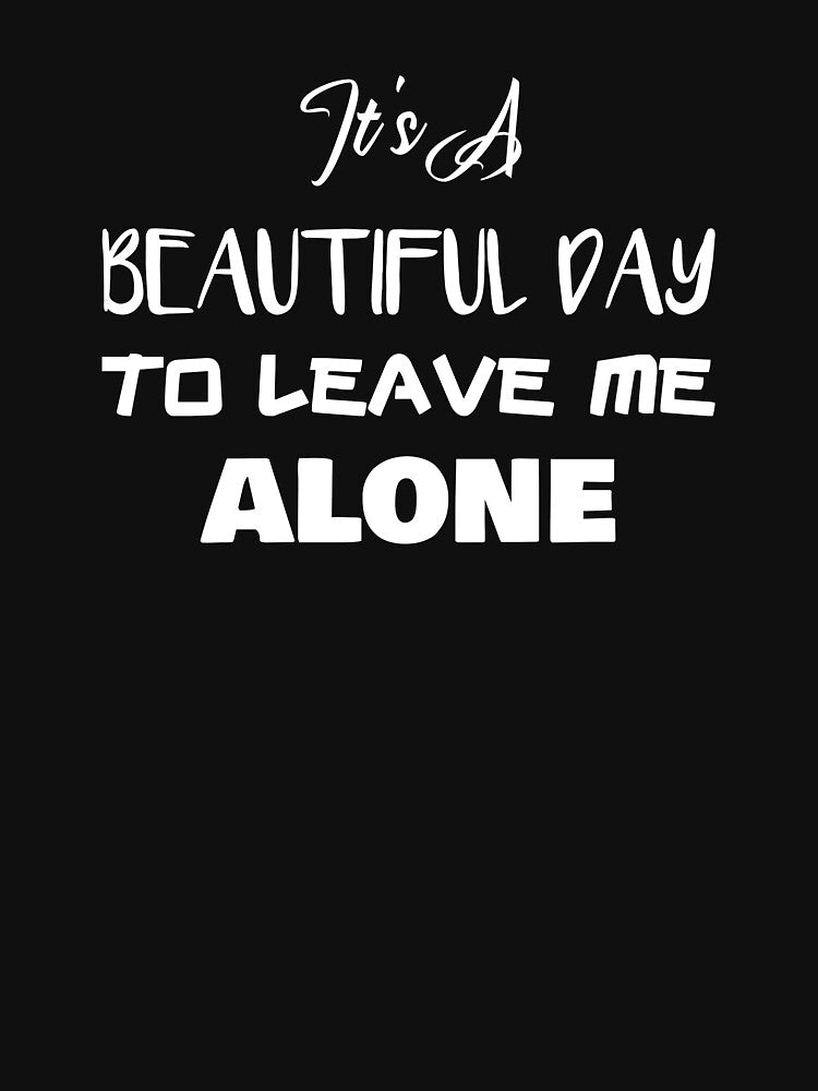 It's a Beautiful Day to Leave Me Alone by rachidhaz T-Shirts, Hoodie, Sweatshirt | BlankRebels.com (Image 3)