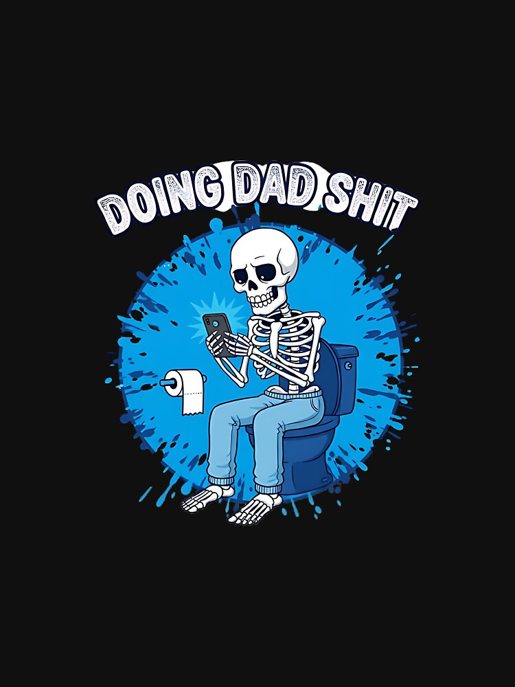 Skeleton Doing Dad Shit by Ancen1941 T-Shirts, Hoodie, Sweatshirt | BlankRebels.com (Image 3)