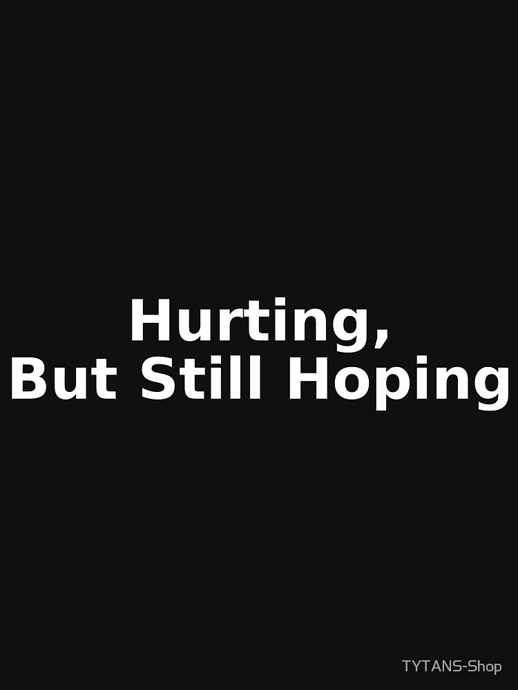 Hurting, But Still Hoping by TYTANS-Shop T-Shirts, Hoodie, Sweatshirt | BlankRebels.com (Image 3)