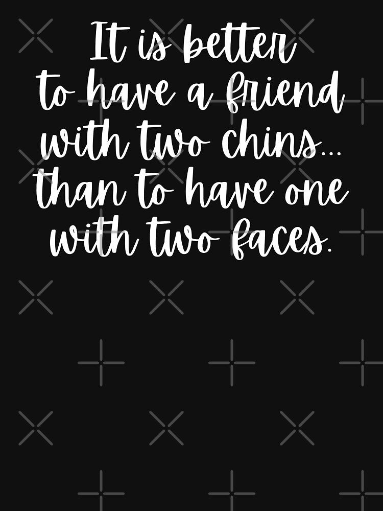 IT IS BETTER TO HAVE A FRIEND WITH TWO CHINS THAN TO HAVE ONE WITH TWO FACES | BEST FRIENDS | FRIENDSHIP by... (Image 3)