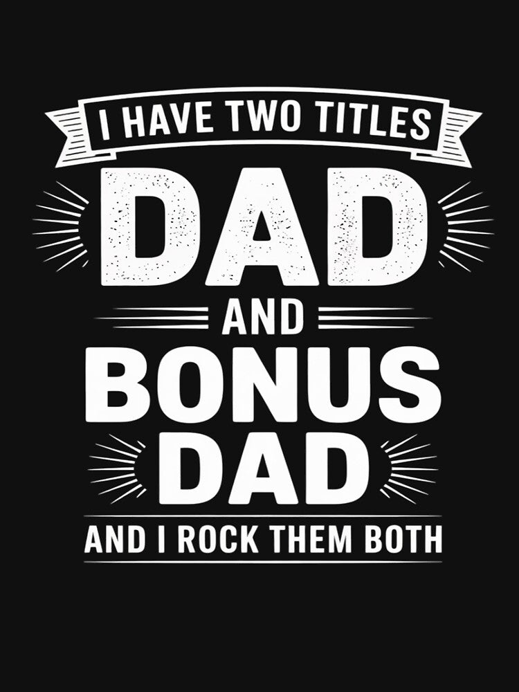 I Have Two Titles DAD Bonus DAD Funny Dad Father's Day by itsnothatweird T-Shirts, Hoodie, Sweatshirt (Image 3)