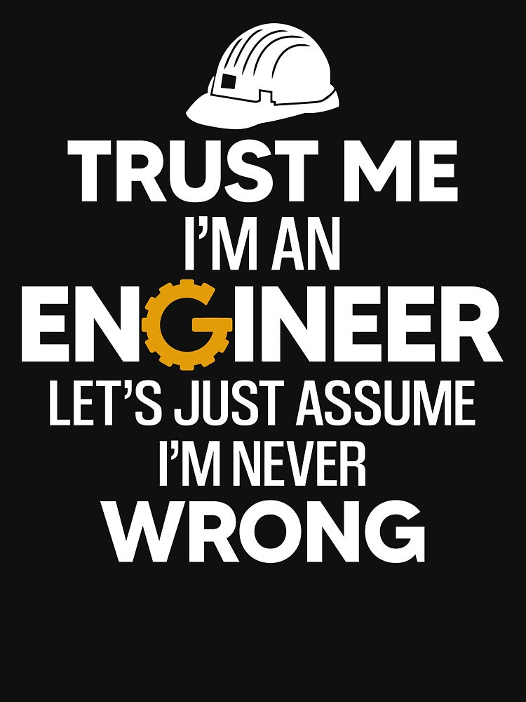 Trust Me I'm An Engineer Lets Just Assume I'm Never Wrong by SunsetGloww T-Shirts, Hoodie, Sweatshirt (Image 3)