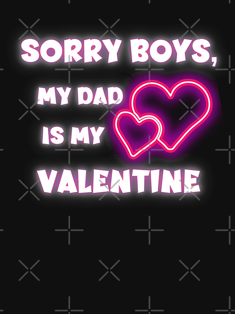 Sorry Boys, My Dad Is My Valentine : Lovely Neon Valentine T Shirt and Hoodie for Kids or for First Valentine... (Image 3)