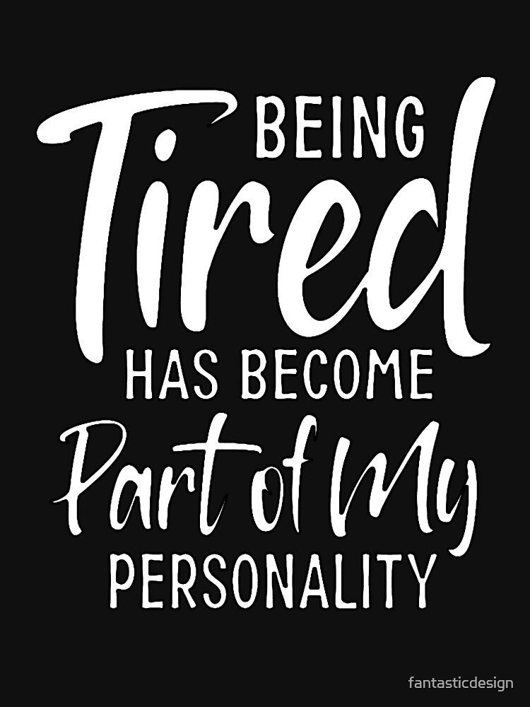 Funny Sarcastic Humor Being Tired Has Become Part Of My Personality by fantasticdesign T-Shirts, Hoodie, Sweatshirt (Image 3)
