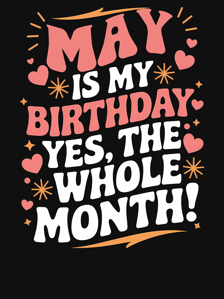 May Is My Birthday Yes, The Whole Month Quote by KristenosNehk T-Shirts, Hoodie, Sweatshirt | BlankRebels.com (Image 3)