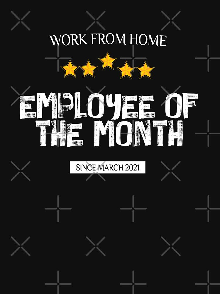 Work From Home Employee of The Month Since March 2021 by hakimayedder33 T-Shirts, Hoodie, Sweatshirt (Image 3)