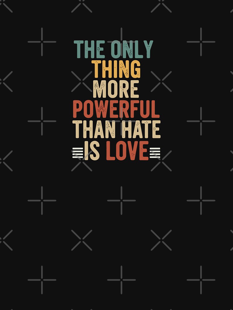 The Only Thing More Powerful Than Hate is Love by PopStars1993 T-Shirts, Hoodie, Sweatshirt | BlankRebels.com (Image 3)