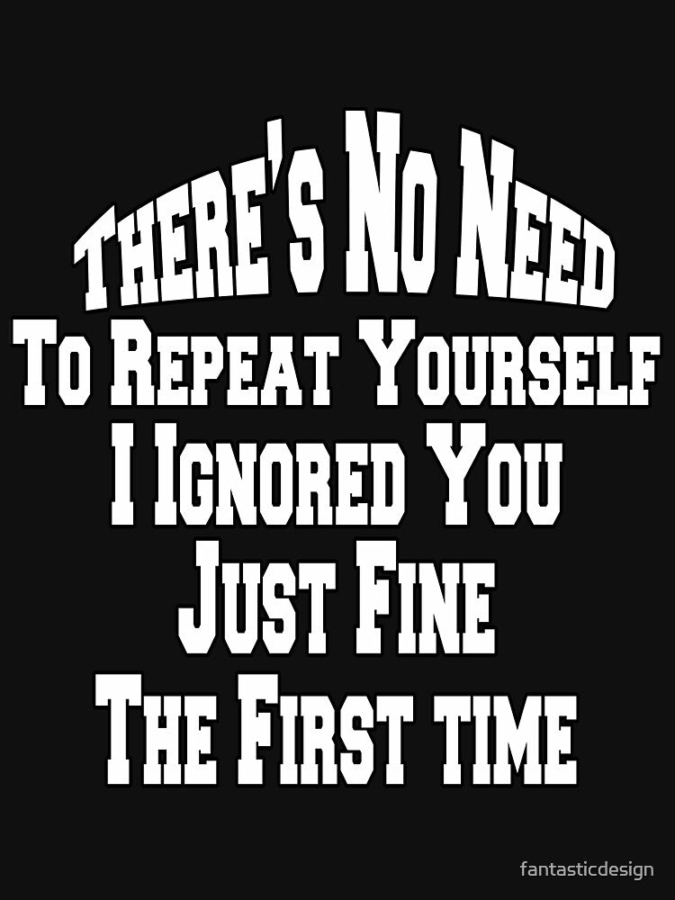 Sarcastic Saying There Is No Reason To Repeat Yourself by fantasticdesign T-Shirts, Hoodie, Sweatshirt (Image 3)