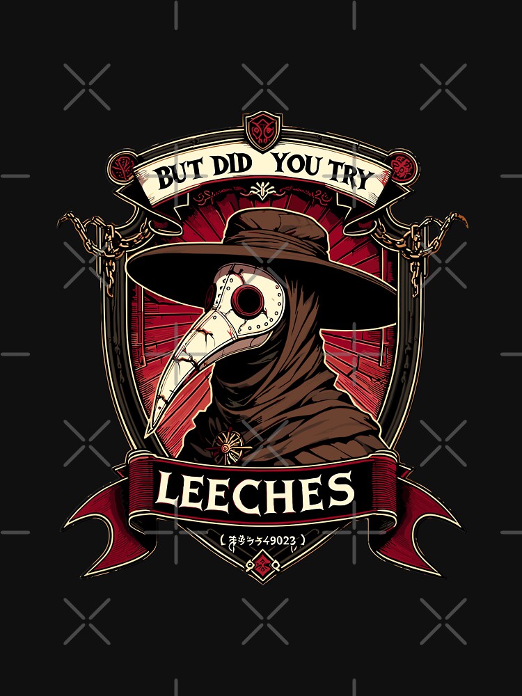 But did you try leeches ? Plague doctor by toobel T-Shirts, Hoodie, Sweatshirt | BlankRebels.com (Image 3)