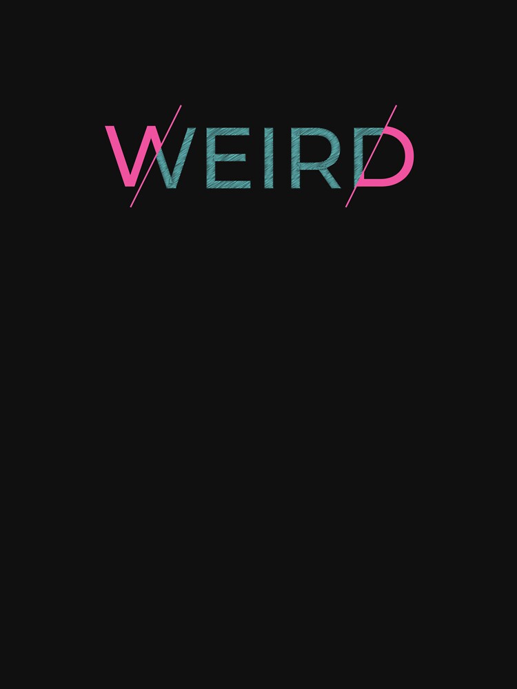 Weird by SesatyaStore T-Shirts, Hoodie, Sweatshirt | BlankRebels.com (Image 3)