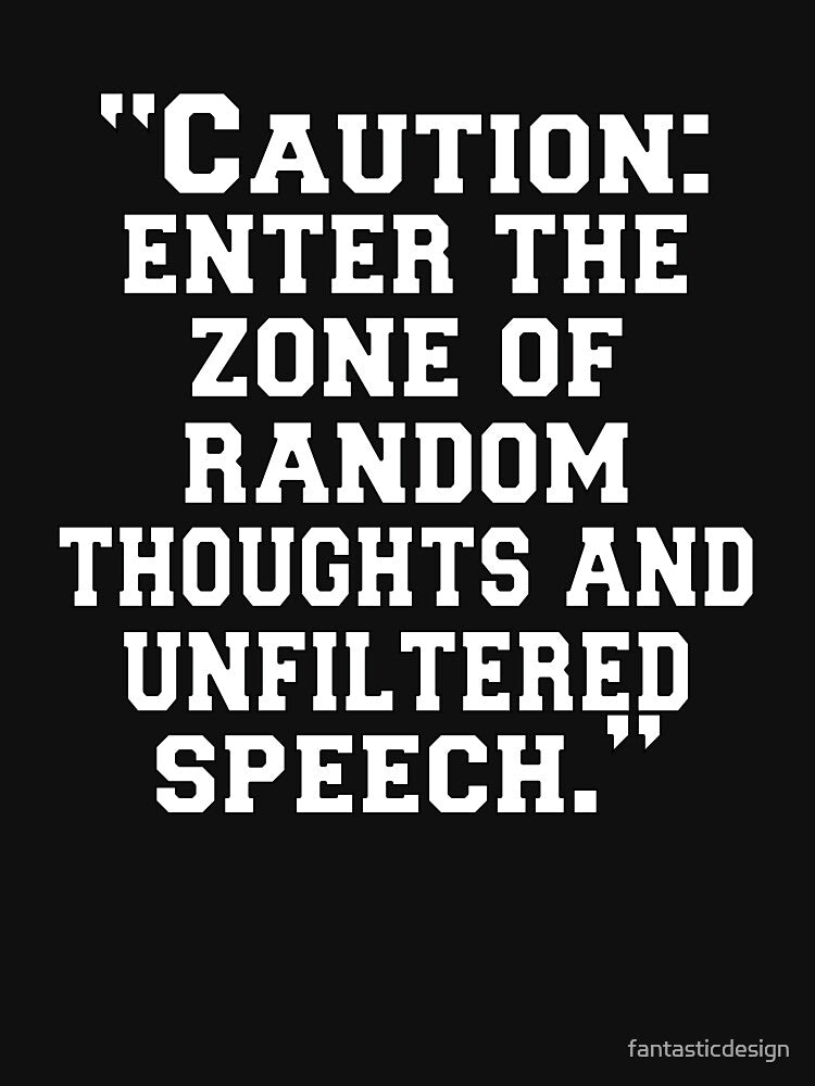 Funny Sarcastic Humor “Caution: Enter The Zone Of Random Thoughts And Unfiltered Speech by fantasticdesign