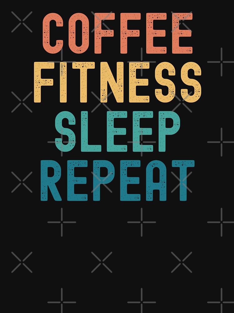 Coffee Fitness Sleep Repeat - Funny Fitness & Coffee Gift by kindxinn T-Shirts, Hoodie, Sweatshirt (Image 3)