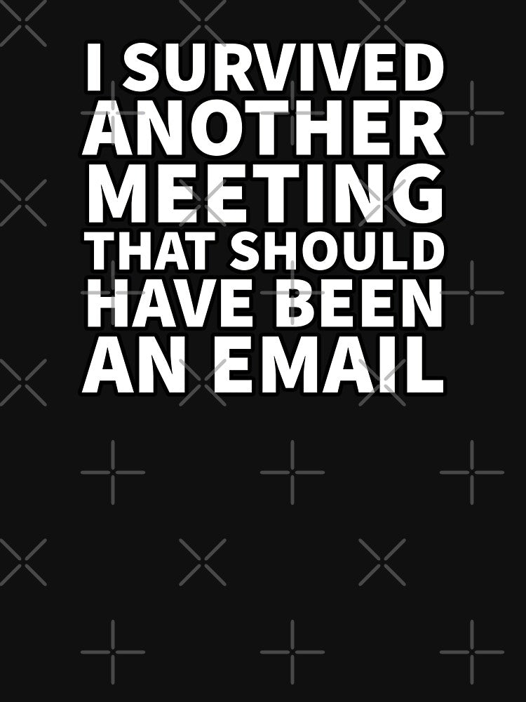 I Survived Another Meeting That Should Have Been An Email by sanartstudio T-Shirts, Hoodie, Sweatshirt (Image 3)