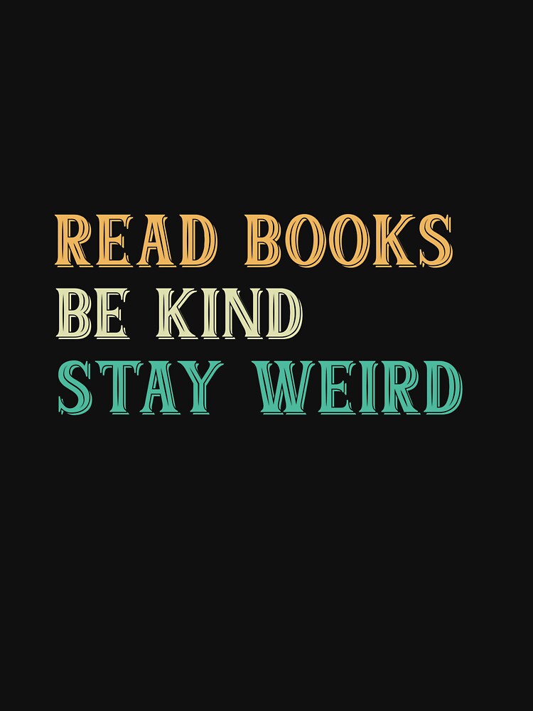 READ BOOKS BE KIND STAY WEIRD by hourrianouar T-Shirts, Hoodie, Sweatshirt | BlankRebels.com (Image 3)
