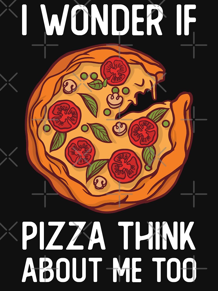 I Wonder If Pizza Think About Me To by OnepixArt T-Shirts, Hoodie, Sweatshirt | BlankRebels.com (Image 3)