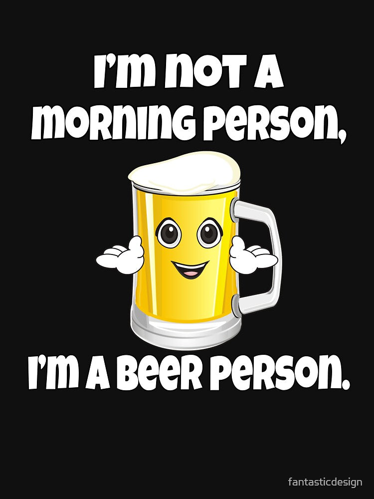 Funny Beer Drinkers Humor I'm Not A Morning Person, I'm A Beer Person by fantasticdesign T-Shirts, Hoodie,... (Image 3)
