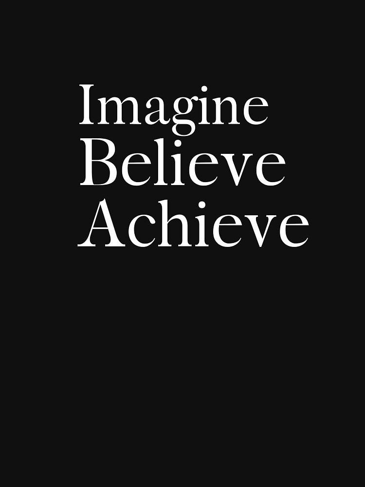Imagine Believe Achieve T Shirt - Motivation Quotes T-Shirt by Abdo73 Hoodie, Sweatshirt | BlankRebels.com (Image 3)