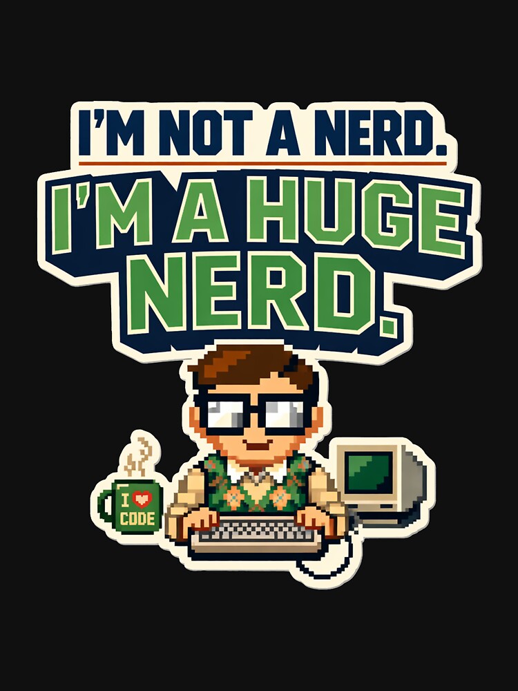I’M Not Nerd – I’M Huge Nerd T-Shirts, Hoodie, Sweatshirt