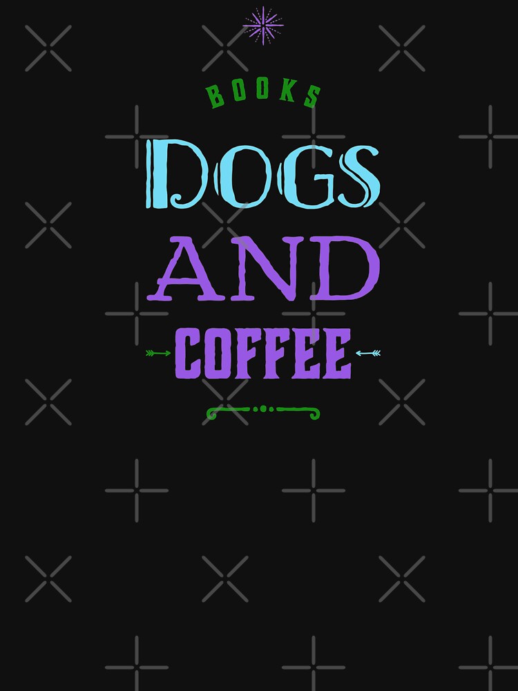 Books, Dogs and Coffee by PetitePeche T-Shirts, Hoodie, Sweatshirt | BlankRebels.com (Image 3)