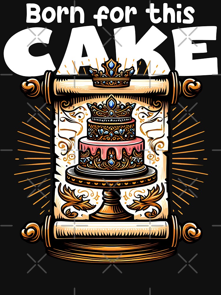 BORN FOR THIS CAKE - BIRTHDAY GIFT by KEF Custom T-Shirts, Hoodie, Sweatshirt | BlankRebels.com (Image 3)