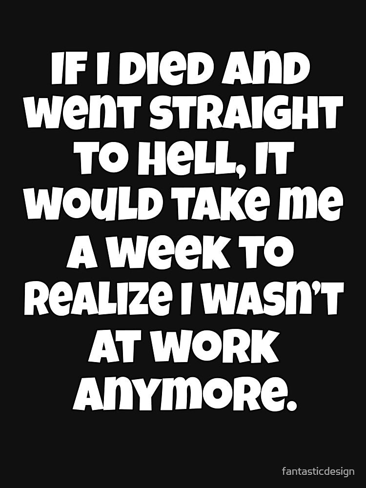 Funny Sarcastic Humor If I Died Went Straight Hell T-Shirts, Hoodie, Sweatshirt